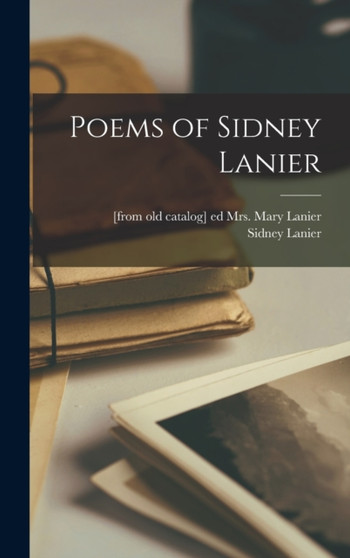 Poems of Sidney Lanier by Sidney Lanier - Hardback