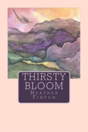 Thirsty Bloom by Heather Finton - Paperback