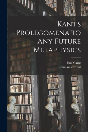 Kant's Prolegomena to Any Future Metaphysics by Immanuel Kant - Paperback