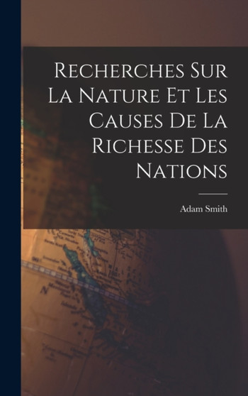 Recherches Sur La Nature Et Les Causes De La Richesse Des Nations by Adam Smith - Hardback