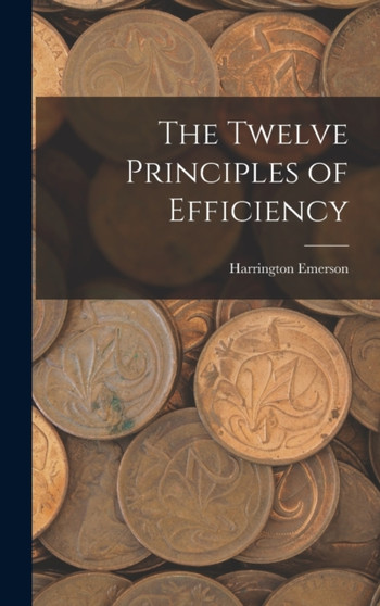 The Twelve Principles of Efficiency by Harrington Emerson - Hardback