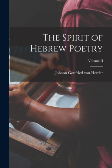The Spirit of Hebrew Poetry; Volume II by Johann Gottfried Von Herder - Paperback