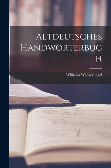 Altdeutsches Handworterbuch by Wackernagel Wilhelm - Paperback