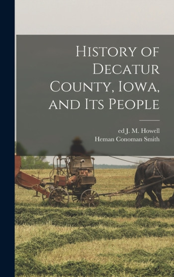 History of Decatur County, Iowa, and its People by J M Howell - Hardback