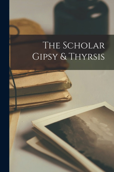 The Scholar Gipsy & Thyrsis by Anonymous - Paperback
