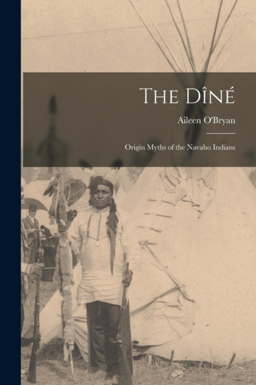 The Dine : Origin Myths of the Navaho Indians by Aileen O'Bryan - Paperback