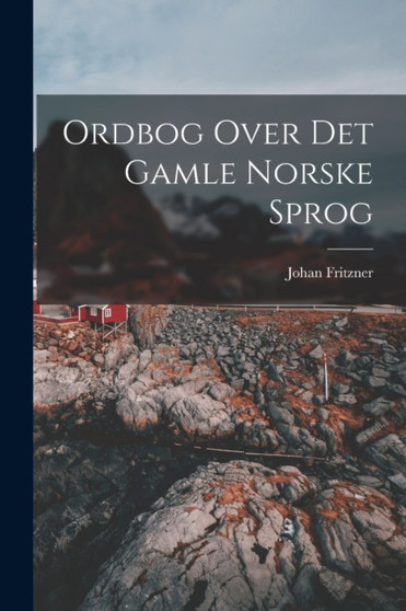 Ordbog Over Det Gamle Norske Sprog by Johan Fritzner - Paperback