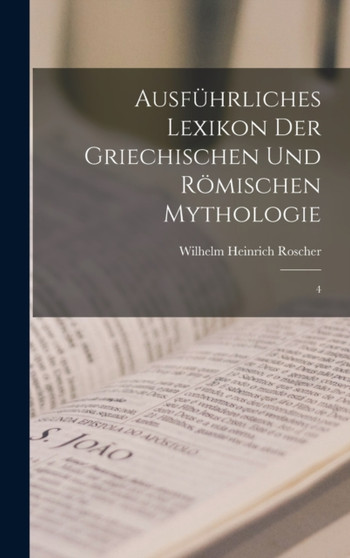 Ausfuhrliches Lexikon der griechischen und romischen Mythologie : 4 by Wilhelm Heinrich Roscher - Hardback