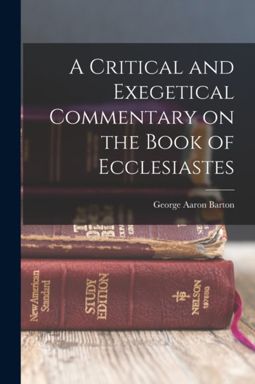 A Critical and Exegetical Commentary on the Book of Ecclesiastes by George Aaron Barton - Paperback