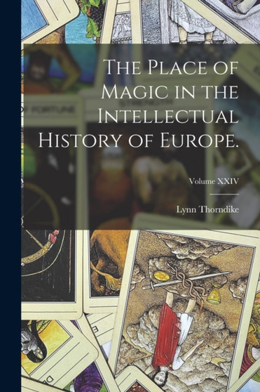 The Place of Magic in the Intellectual History of Europe.; Volume XXIV by Lynn Thorndike - Paperback