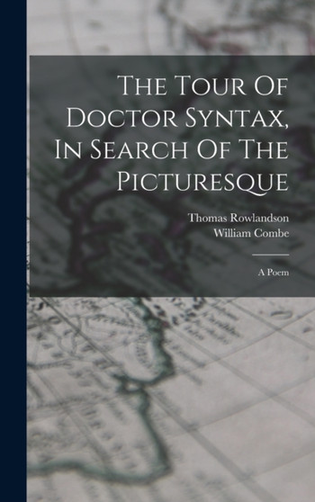 The Tour Of Doctor Syntax, In Search Of The Picturesque : A Poem by William Combe - Hardback