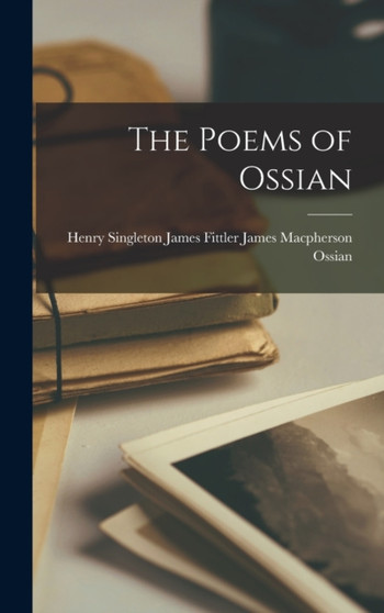 The Poems of Ossian by James Fittler Henr James MacPherson - Hardback