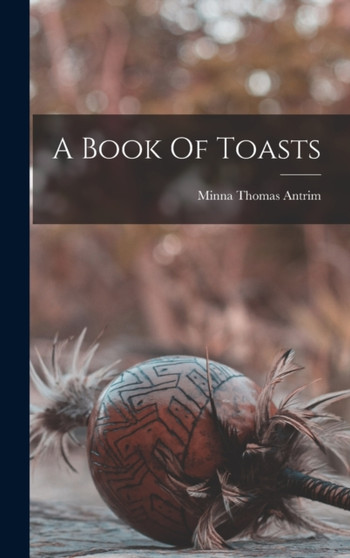 A Book Of Toasts by Minna Thomas Antrim - Hardback
