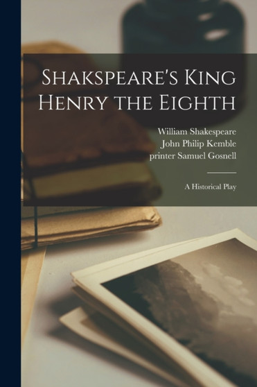Shakspeare's King Henry the Eighth : a Historical Play by William 1564-1616 Shakespeare - Paperback