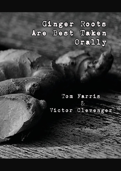 Ginger Roots Are Best Taken Orally by Tom Farris - Paperback