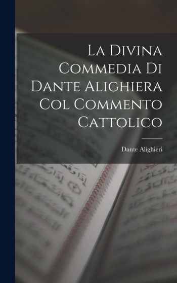 La Divina Commedia Di Dante Alighiera Col Commento Cattolico by Dante Alighieri - Hardback