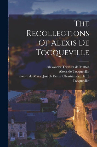 The Recollections Of Alexis De Tocqueville by Alexis De 1805-1859 Tocqueville - Paperback