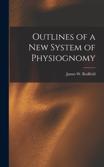 Outlines of a New System of Physiognomy by James W Redfield - Hardback