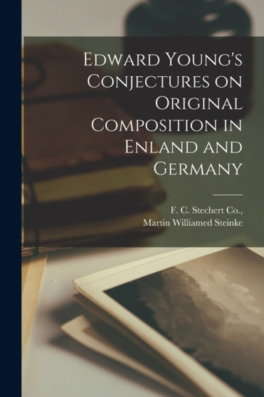 Edward Young's Conjectures on Original Composition in Enland and Germany by Martin Williamed Steinke - Paperback