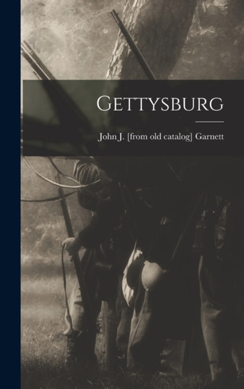 Gettysburg by John J [From Old Catalog] Garnett - Hardback