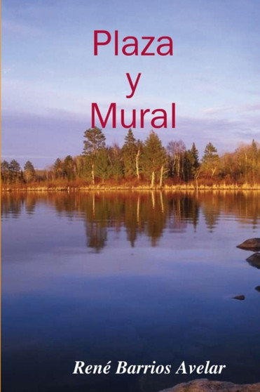 Plaza y Mural by Poeta y Escritor Rene Barrios Avelar - Paperback