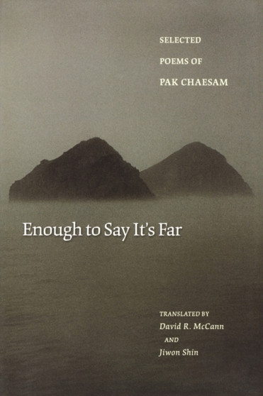Enough to Say It's Far : Selected Poems of Pak Chaesam by Chaesam Pak - Paperback