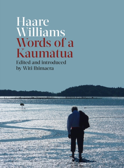 Haare Williams : Words of a Kaumatua by Haare Williams - Hardback