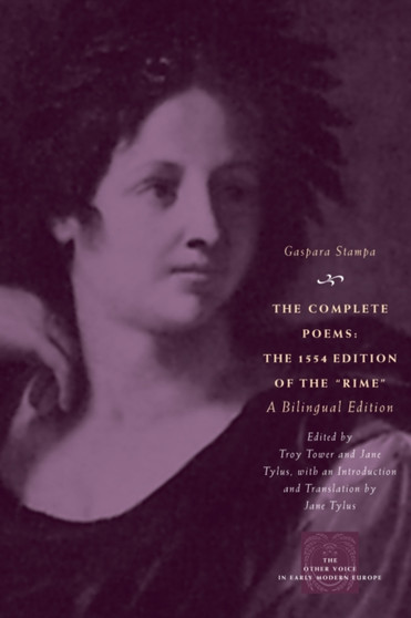 The Complete Poems : The 1554 Edition of the "Rime," a Bilingual Edition by Gaspara Stampa - Hardback