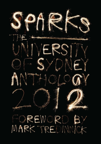 Sparks : The University of Sydney Student Anthology 2012 by Mark Tredinnick - Paperback