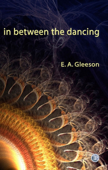 In Between the Dancing by E.A. Gleeson - Paperback