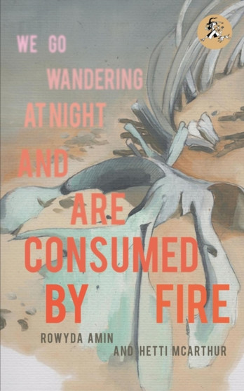 We Go Wandering at Night and Are Consumed by Fire by Rowyda Amin - Paperback