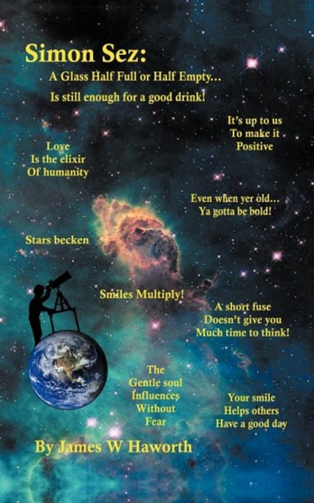 Simon Sez : A Glass Half Full, or Half Empty, Still Has Enough Left for a Drink by James W Haworth - Paperback