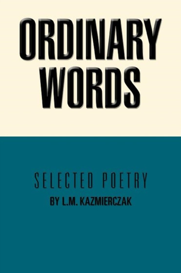 Ordinary Words : Selected Poetry by L.M. Kazmierczak - Paperback