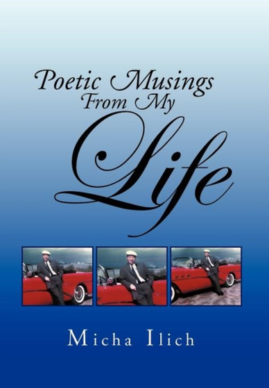 Poetic Musings from My Life by Micha Ilich - Hardback