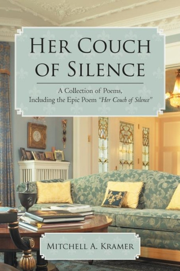 Her Couch of Silence : A Collection of Poems, Including the Epic Poem "Her Couch of Silence" by Mitchell A Kramer - Paperback