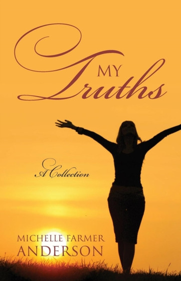 My Truths : A Collection by Michelle Farmer Anderson - Paperback
