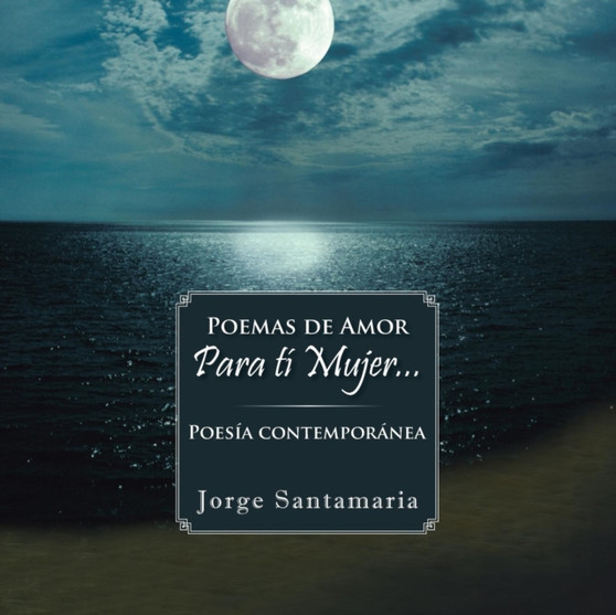 Poemas de amor Para ti mujer... : Poesia contemporanea by Jorge Santamaria - Paperback