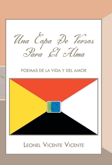 Una Copa de Versos Para El Alma : Poemas de La Vida y del Amor by Leonel Vicente Vicente - Hardback