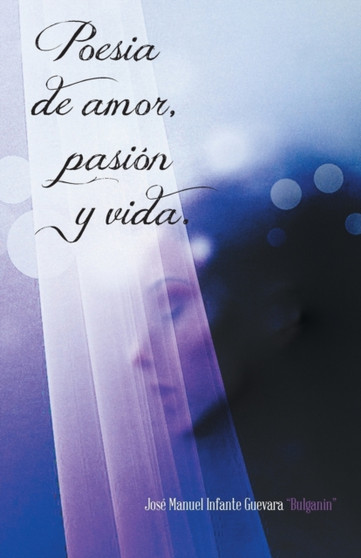 Poesia de Amor, Pasion y Vida. by Jose Manuel Infante Guevara Bulganin - Paperback