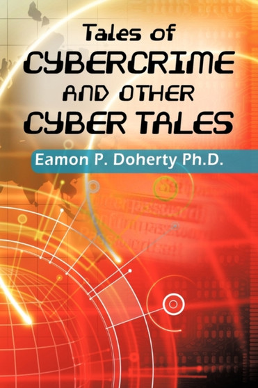 Tales of Cybercrime and Other Cyber Tales by Eamon P. Doherty Ph.D. - Paperback