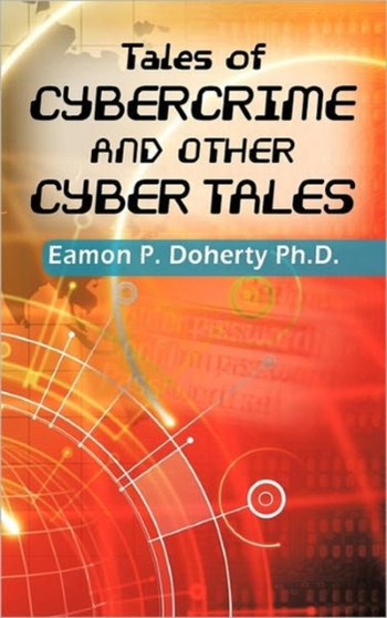 Tales of Cybercrime and Other Cyber Tales by Eamon P. Doherty Ph.D. - Hardback