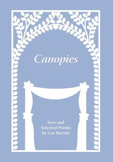 Canopies : Poems by Lou Barrett by Lou Barrett - Hardback