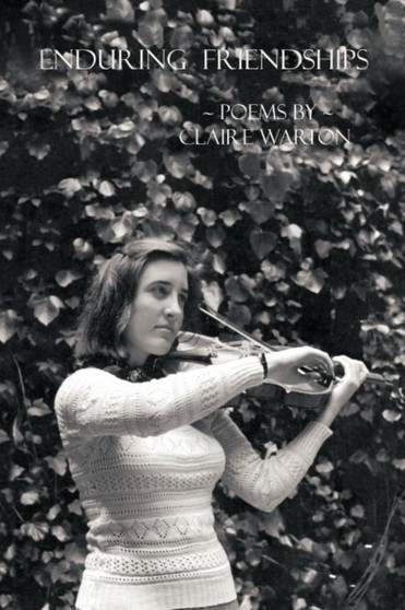 Enduring Friendships : Poems by Claire Warton by Claire Warton - Paperback