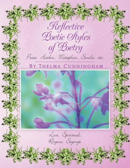 Reflective Poetic Styles of Poetry : Prose, Haiku, Metaphor, Simile, etc. by Thelma Cunningham - Paperback Reflective Poetic Styles of Poetry : Prose, Haiku, Metaphor, Simile, etc. by Thelma Cunningham - Paperback