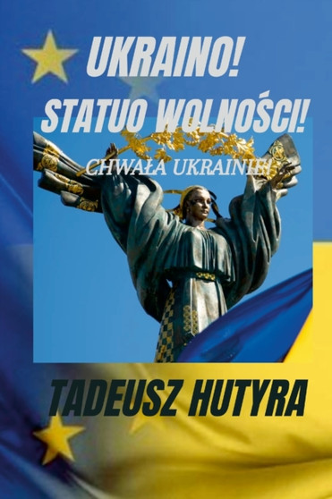 Ukraino! Statuo WolnoŚci! : Chwala Ukrainie! by Tadeusz Hutyra - Paperback