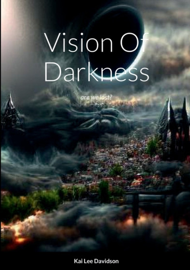 Vision Of Darkness : are we lost? by Kai Lee Davidson - Paperback