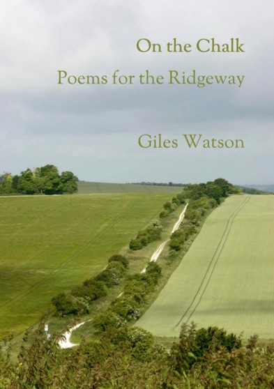 On the Chalk : Poems for the Ridgeway by Giles Watson - Paperback