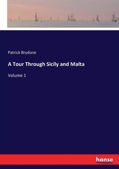 A Tour Through Sicily and Malta : Volume 1 by Patrick Brydone - Paperback