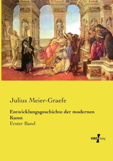 Entwicklungsgeschichte der modernen Kunst : Erster Band by Julius Meier-Graefe - Paperback