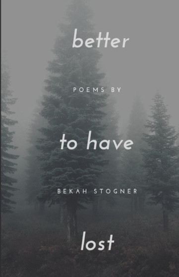 better to have lost by Bekah Stogner - Paperback